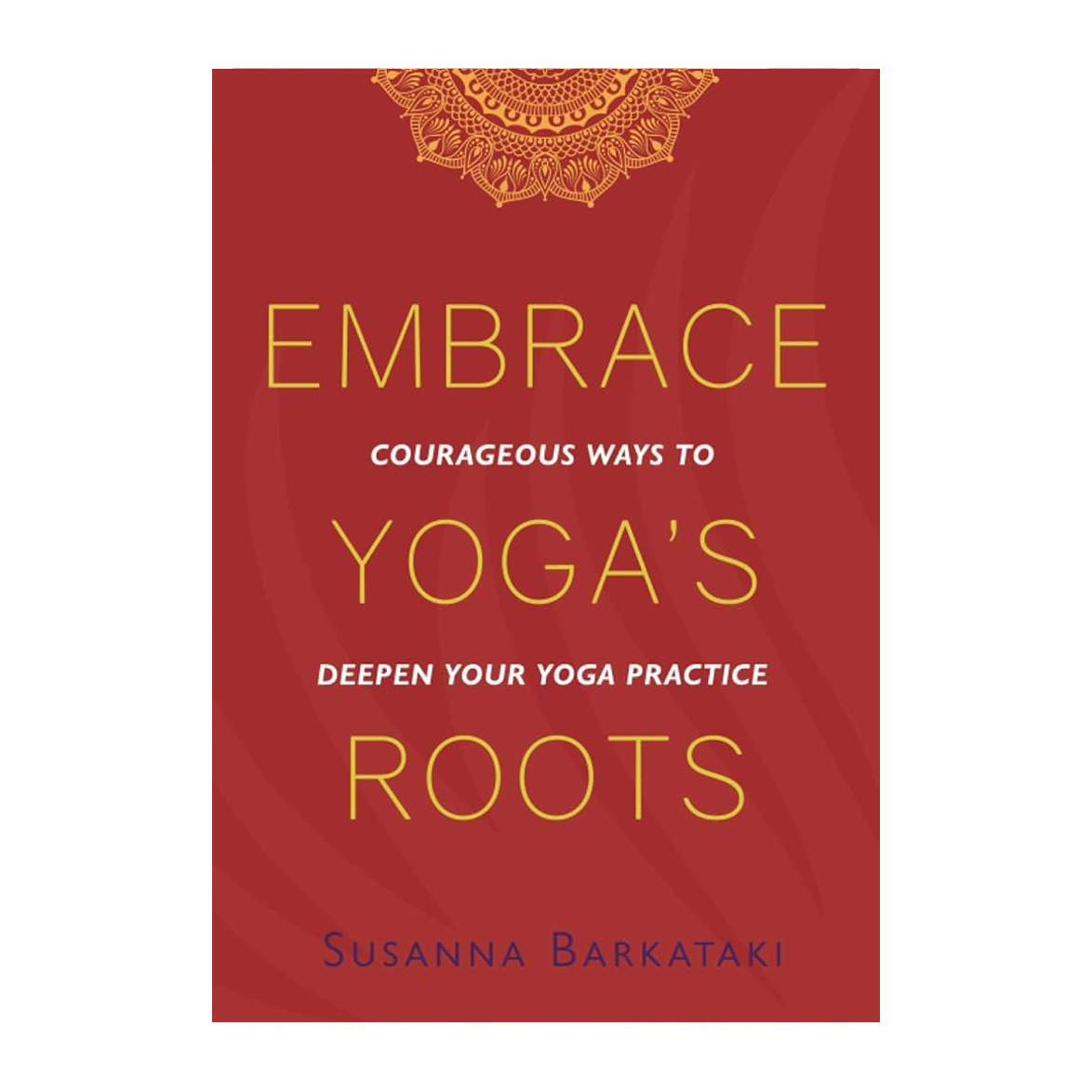 Esalen Books - Embrace Yoga's Roots by Susanna Barkataki, front cover