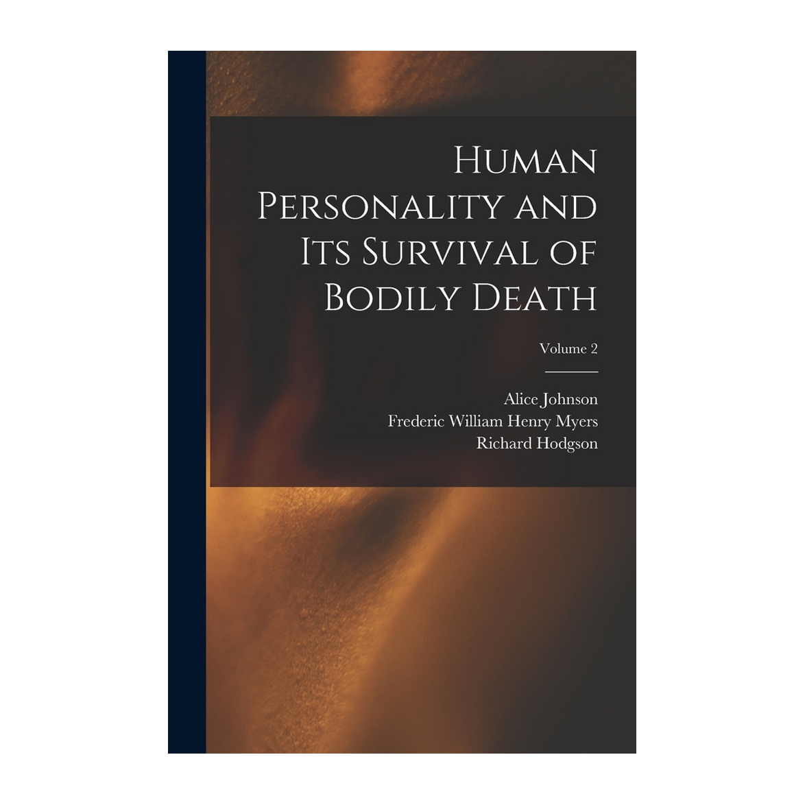 Esalen Books - Human Personality and its Survival of Bodily Death - Vol 2 by Frederic Myers, Alice Johnson, Richard Hodgson