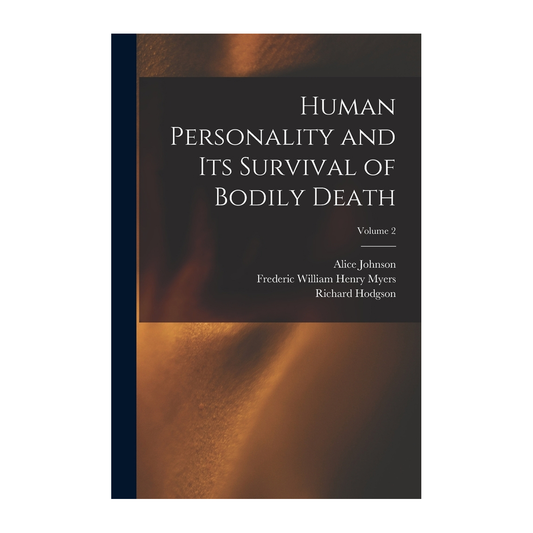 Esalen Books - Human Personality and its Survival of Bodily Death - Vol 2 by Frederic Myers, Alice Johnson, Richard Hodgson