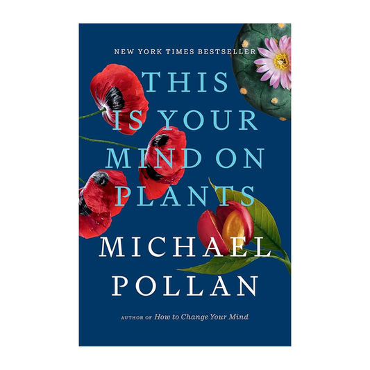 Esalen Books - This Is Your Mind on Plants by Michael Pollan