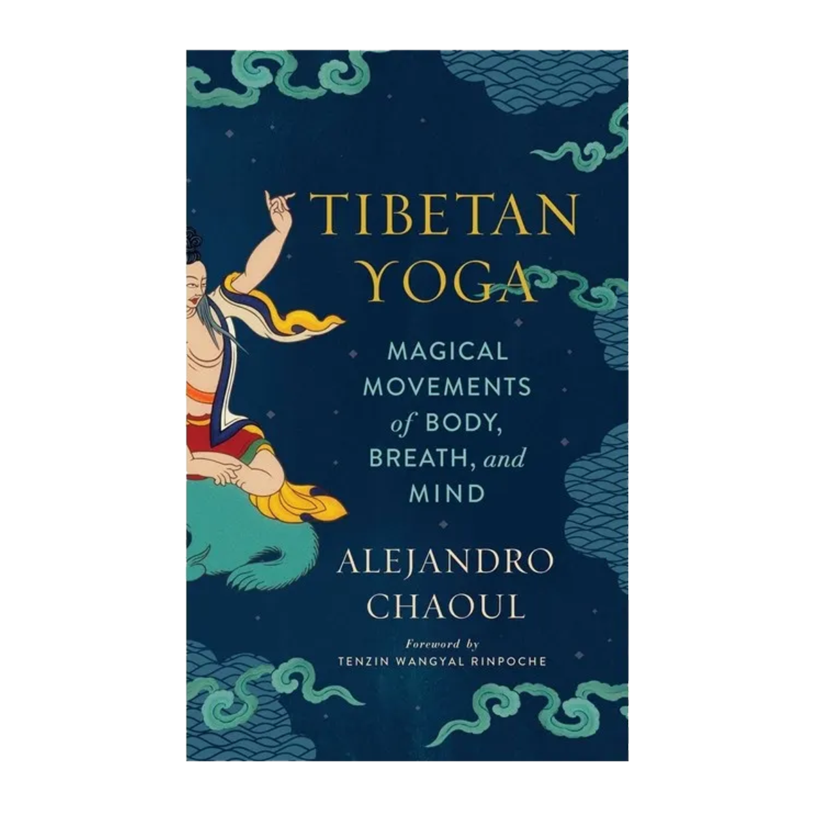 Esalen Books - Tibetan Yoga: Magical Movements of Body, Breath, and Mind by Alejandro Chaoul