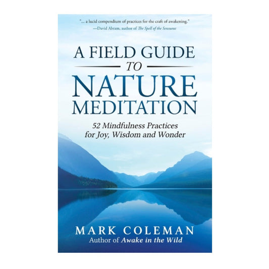 A Field Guide to Nature Meditation by Mark Coleman