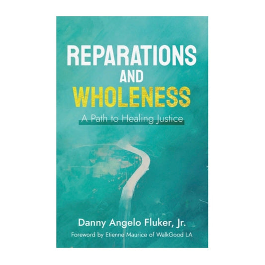 Reparations and Wholeness by Danny Angelo Fluker, Jr.