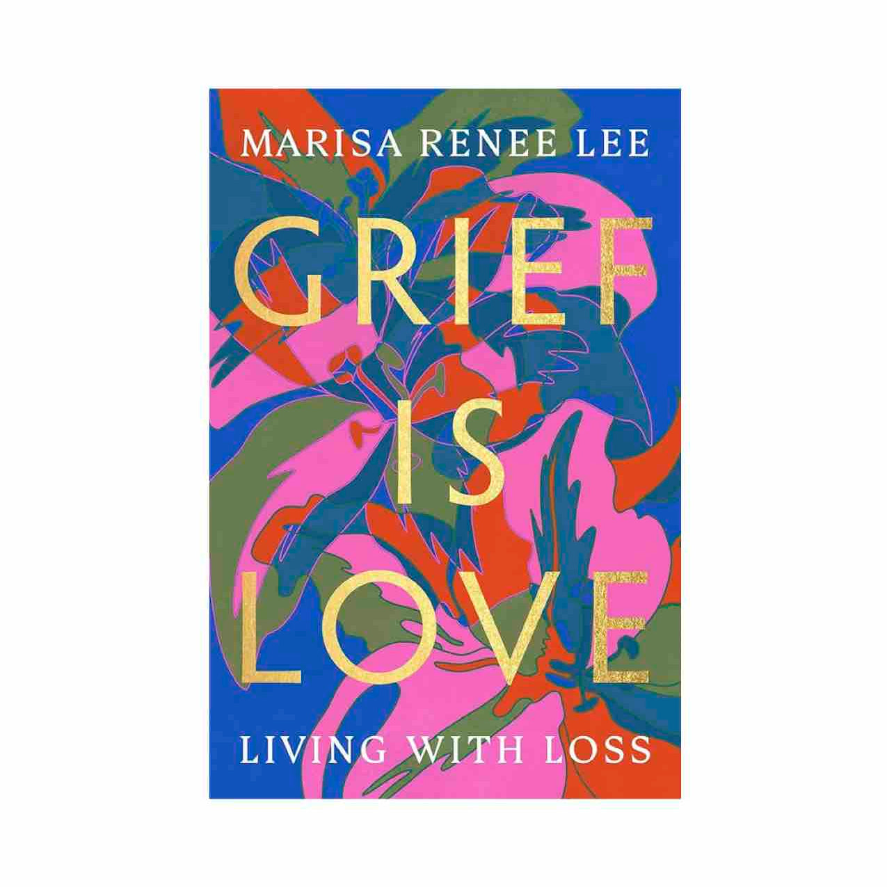 Grief is Love by Marisa Renee Lee