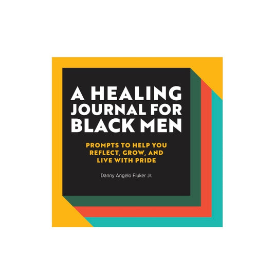 A Healing Journal for Black Men by Danny Angelo Fluker Jr.