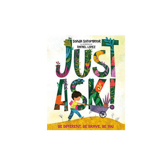 Just Ask!: Be Different, Be Brave, Be You by Sonia Sotomayor