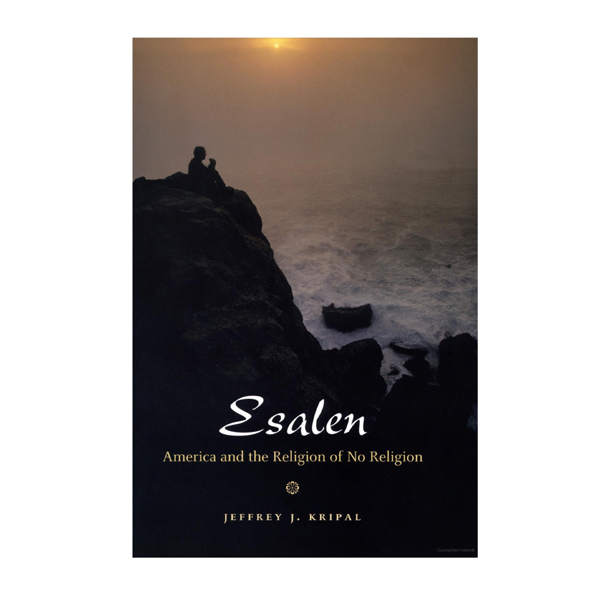 Esalen: America and the Religion of No Religion by Jeffrey Kripal