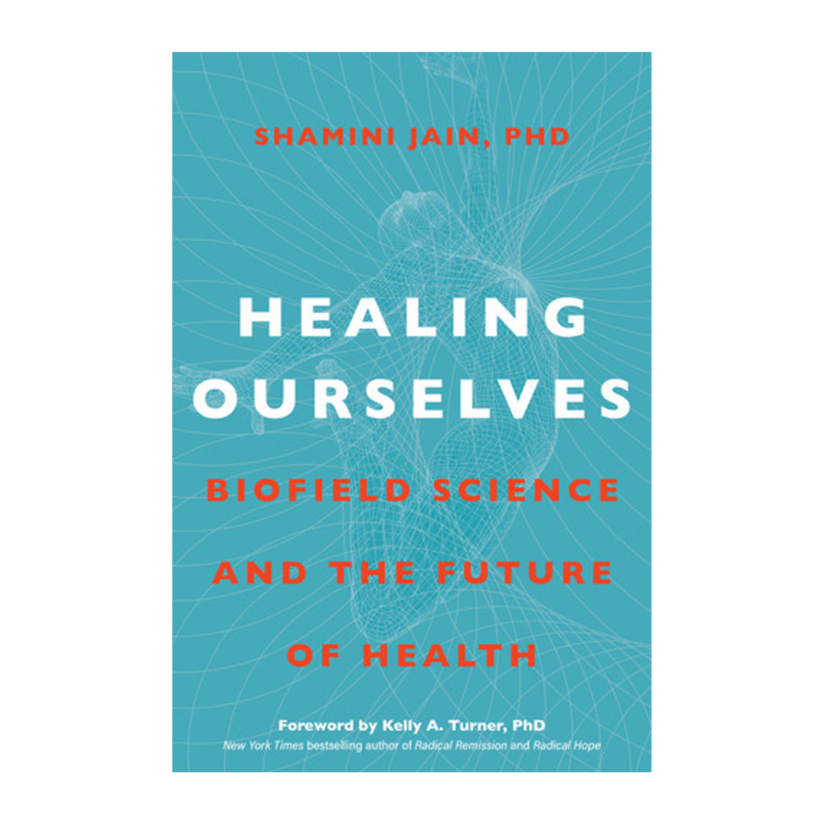 Esalen Books - Healing Ourselves (Biofield Science and the Future of Health) by Shamini Jain, PhD