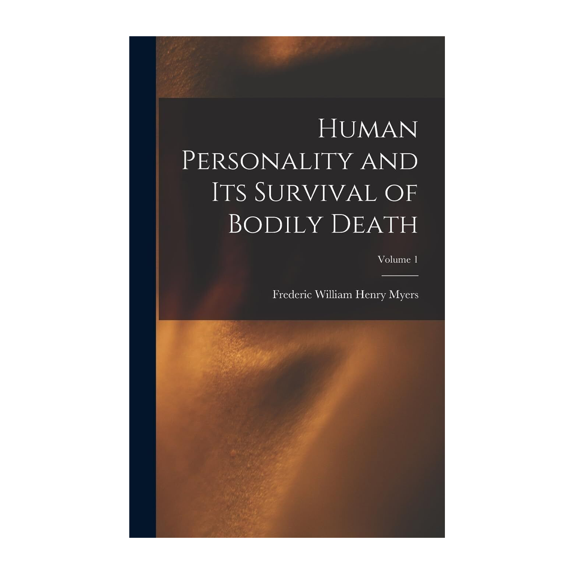 Esalen Books - Human Personality and Its Survival of Bodily Death; Volume 1 by Frederic William Henry Myers