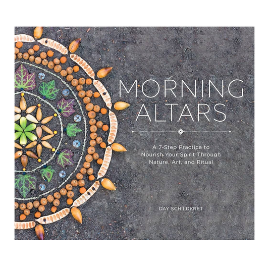 Esalen Books - Morning Altars: A 7-Step Practice to Nourish Your Spirit through Nature, Art, and Ritual by Day Schilkret, front cover