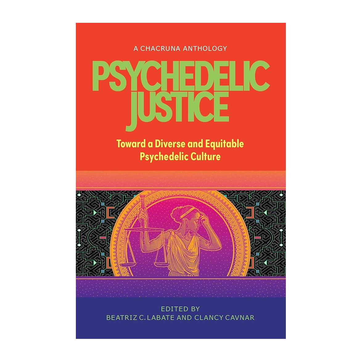 Esalen Books - Psychedelic Justice: Toward a Diverse and Equitable Psychedelic Culture by Beatriz C. Labate and Clancy Cavnar