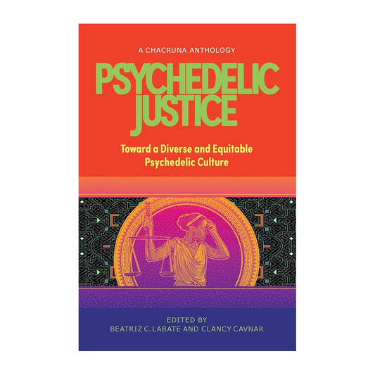 Esalen Books - Psychedelic Justice: Toward a Diverse and Equitable Psychedelic Culture by Beatriz C. Labate and Clancy Cavnar