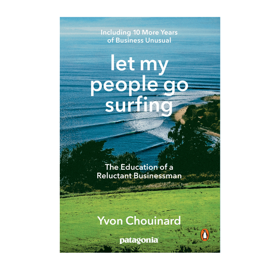 Esalen Books - Summary: Let My People Go Surfing: The Education of a Reluctant Businessman--Including 10 More Years of Business Unusual: Yvon Chouinard