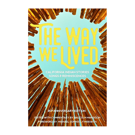 Esalen Books - The Way We Lived: California Indian Stories, Songs and Reminiscences by Malcolm Margolin
