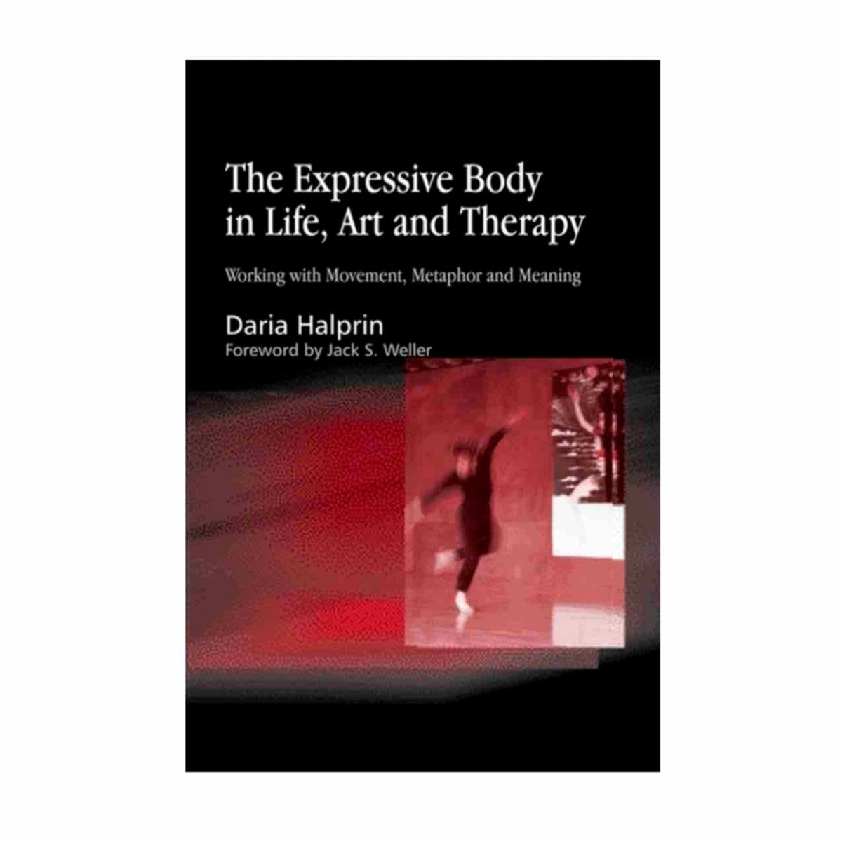 The Expressive Body in Life, Art, and Therapy by Daria Halprin