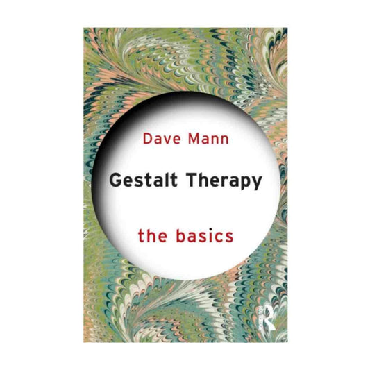 Gestalt Therapy: The Basics by Dave Mann