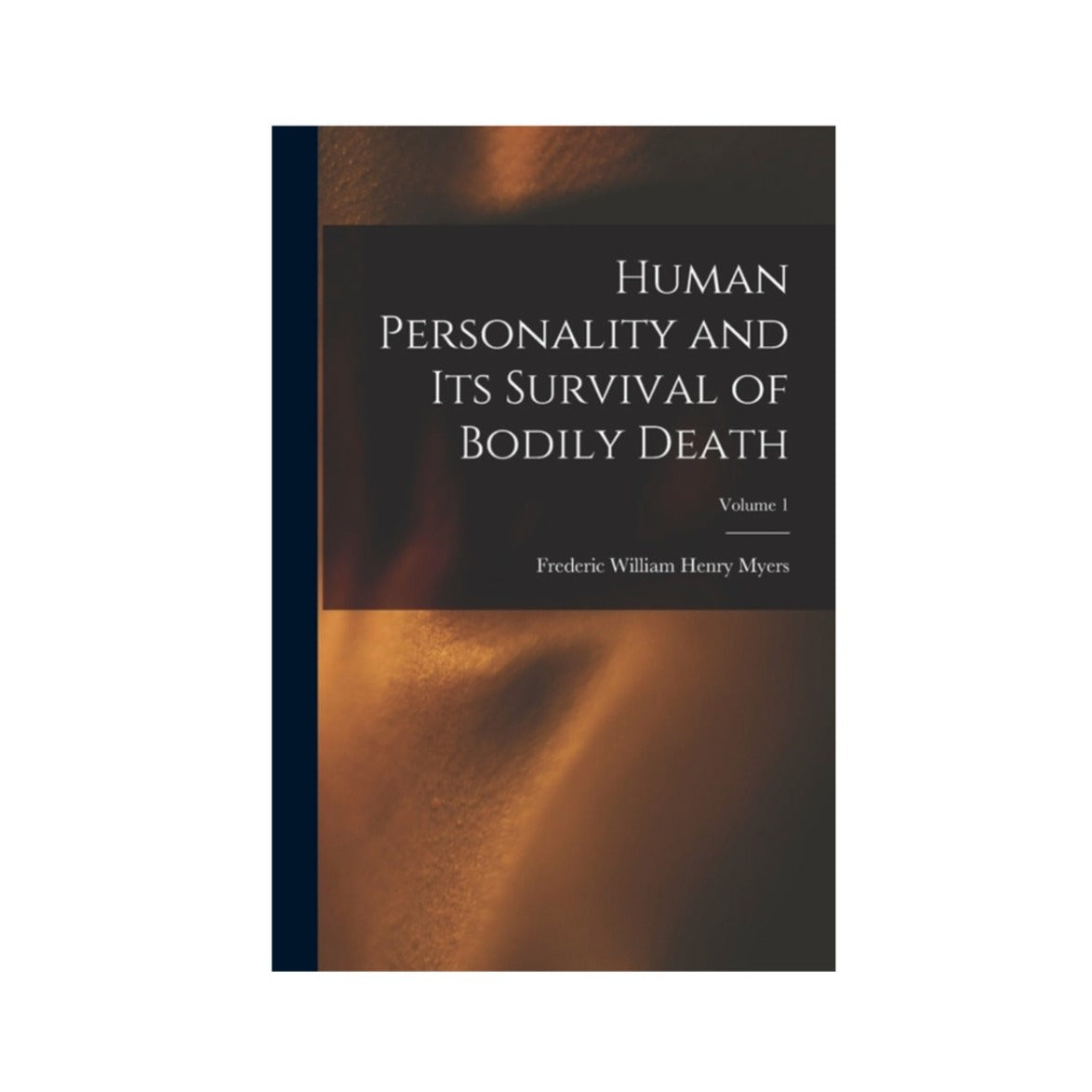 Human Personality and its Survival of Bodily Death - Vol 1 by Frederic Myers