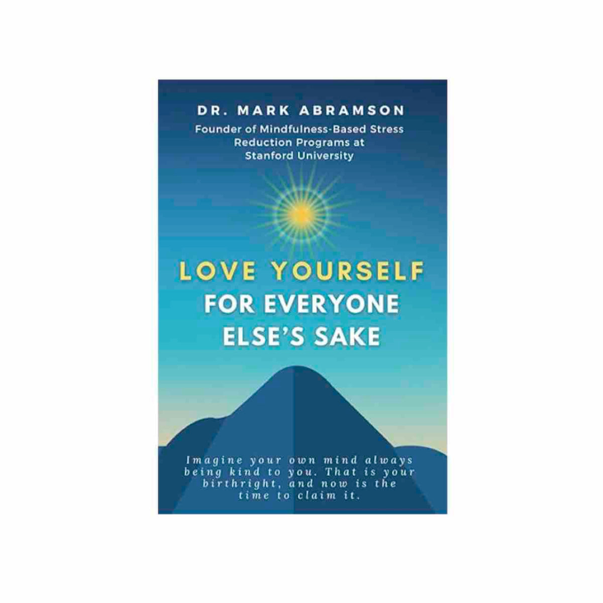 Love Yourself For Everyone Else’s Sake by Mark Abramson