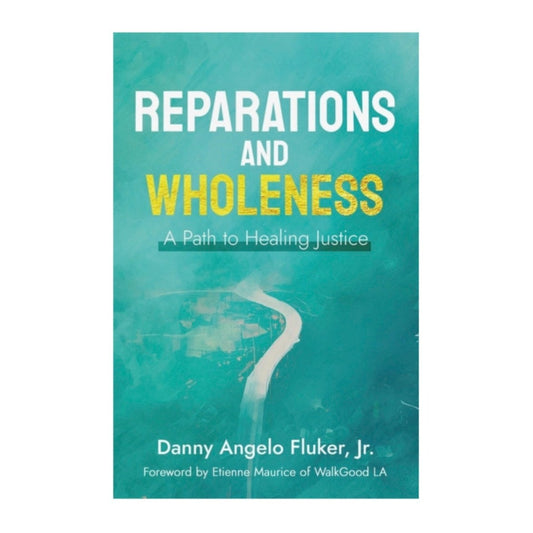 Reparations and Wholeness by Danny Angelo Fluker, Jr.
