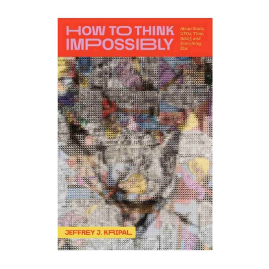 How to Think Impossibly by Jeffrey J. Kripal