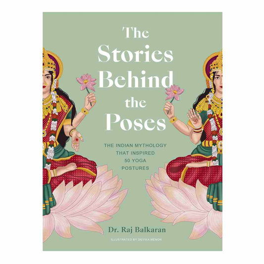 The Stories Behind The Poses by Raj Balkaran