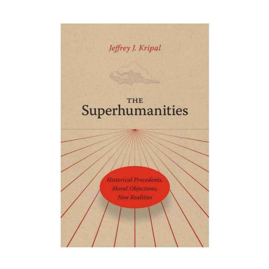 The Superhumanities by Jeffrey J. Kripal