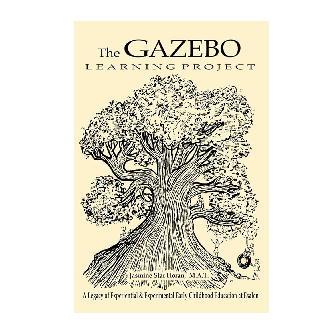 The Gazebo Learning Project: A Legacy of Experiential and Experimental Early Childhood Education at Esalen, front cover