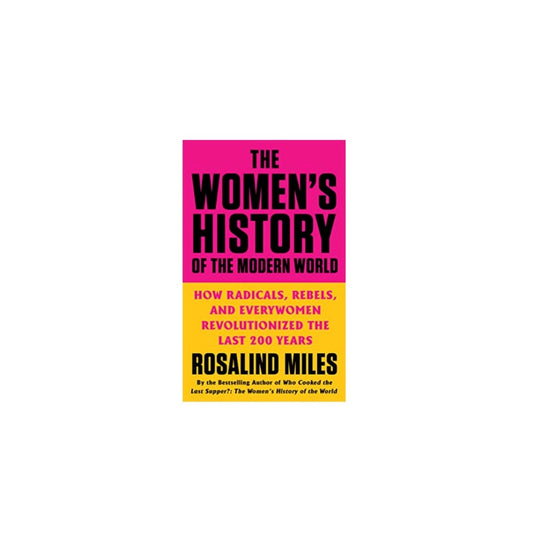 The Women's History of the Modern World by Rosalind Miles