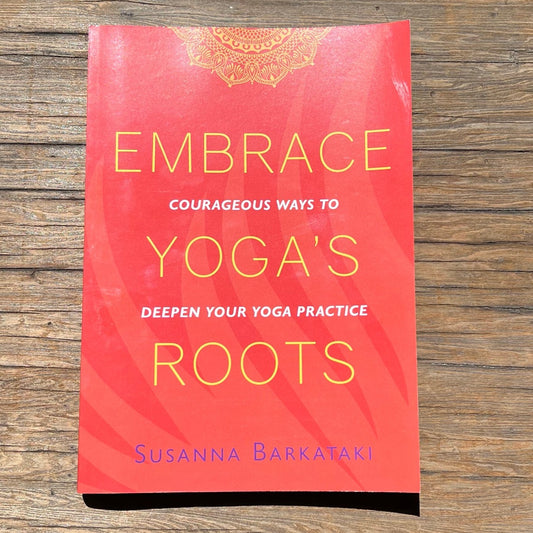 Embrace Yoga's Roots by Susanna Barkataki