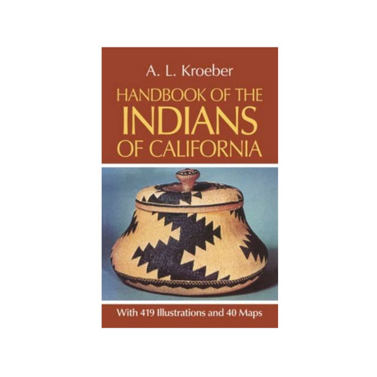 Handbook of the Indians of California by A.L. Kroeber
