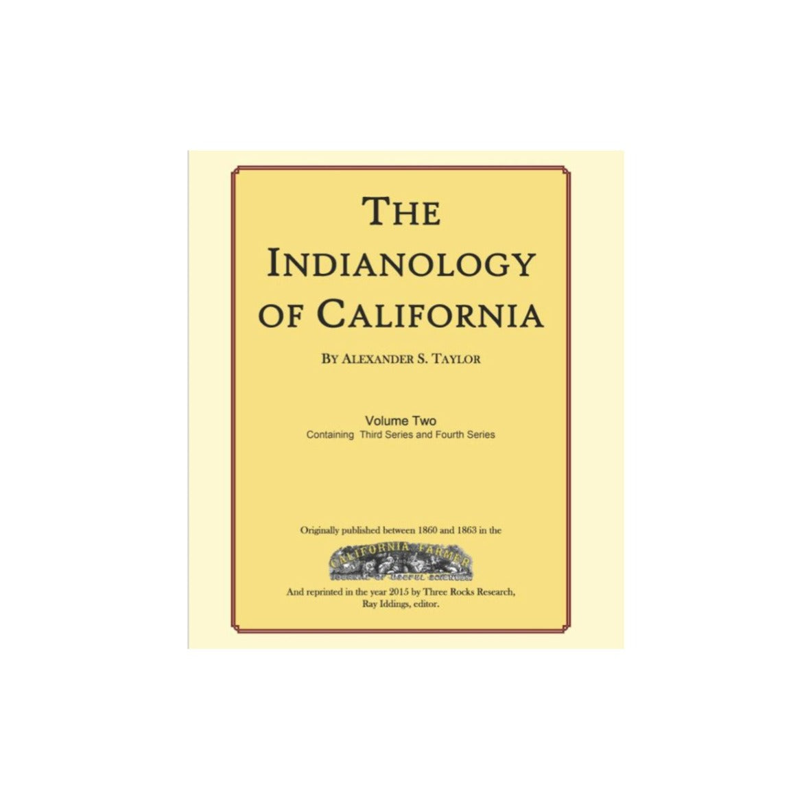 The Indianology of California by Alexander S. Taylor & Ray Iddings