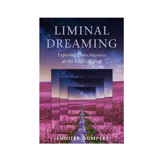 Liminal Dreaming: Exploring Consciousness at the Edges of Sleep by Jennifer Dumpert